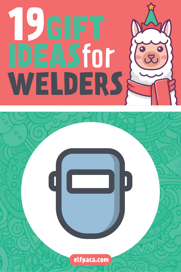 19 Gift Ideas for Welders