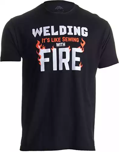 Welding: It's Like Sewing with Fire | Funny Welder, Repairman Unisex T-Shirt