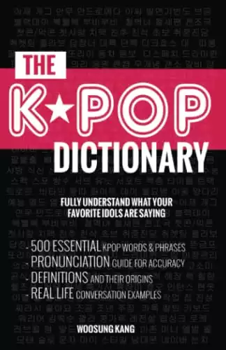 The Kpop Dictionary: 500 Essential Korean Slang Words and Phrases Every Kpop Fan Must Know