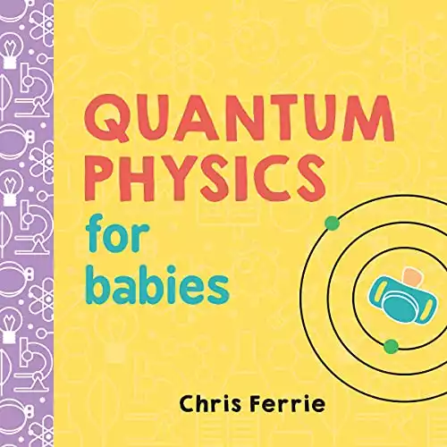 Quantum Physics for Babies (Baby University)
