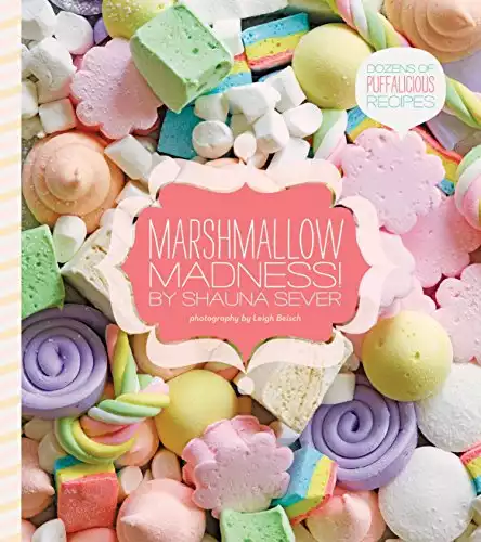 Marshmallow Madness!: Dozens of Puffalicious Recipes