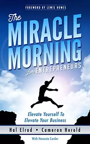 The Miracle Morning for Entrepreneurs: Elevate Your SELF to Elevate Your BUSINESS