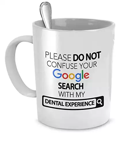 Please Do Not Confuse Your Google Search With My Dental Experience Mug