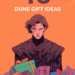 dune gift ideas 2